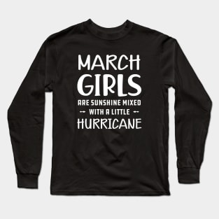 March Girl - March girls are sunshine mixed with a little hurricane Long Sleeve T-Shirt